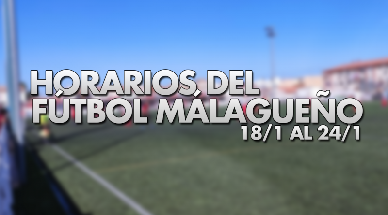 Horarios del fútbol malagueño en la semana del 18/1 al 24/1