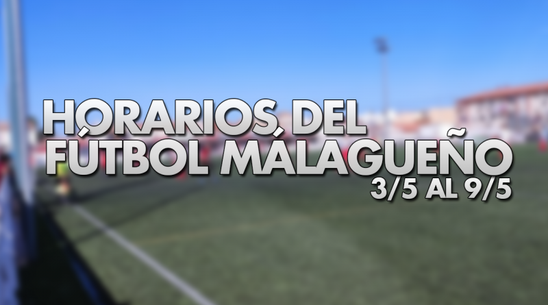 Horarios del fútbol malagueño en la semana del 3/5 al 9/5